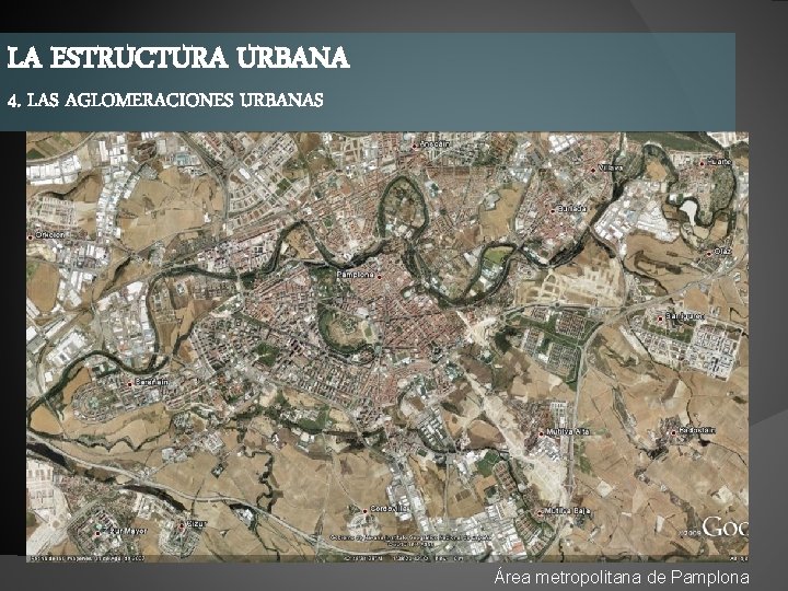 LA ESTRUCTURA URBANA 4. LAS AGLOMERACIONES URBANAS Área metropolitana de Pamplona 