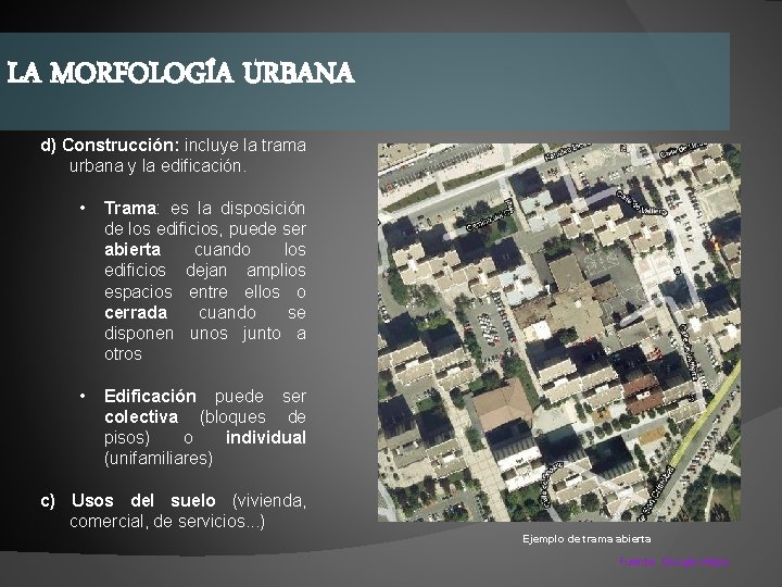LA MORFOLOGÍA URBANA d) Construcción: incluye la trama urbana y la edificación. • Trama: