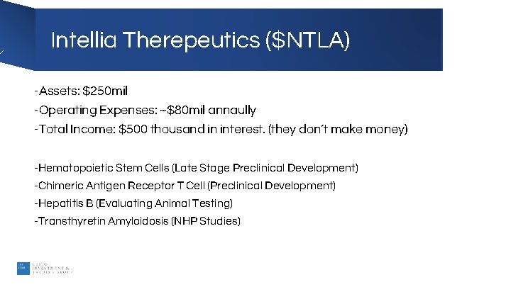 Intellia Therepeutics ($NTLA) -Assets: $250 mil -Operating Expenses: ~$80 mil annaully -Total Income: $500