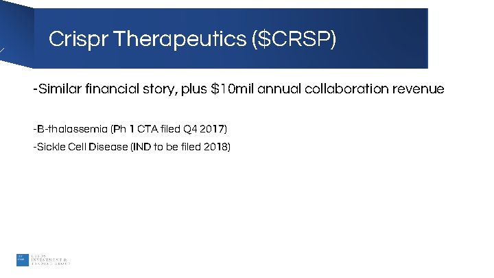Crispr Therapeutics ($CRSP) -Similar financial story, plus $10 mil annual collaboration revenue -B-thalassemia (Ph