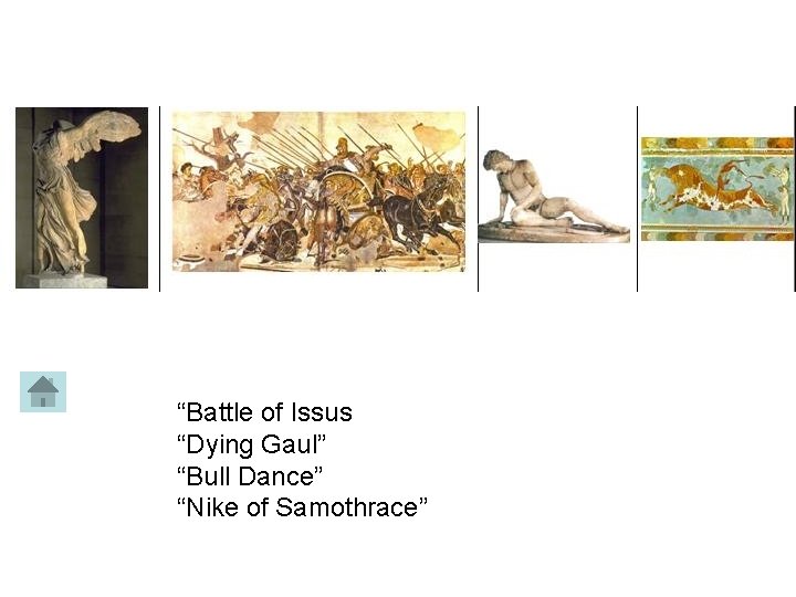 “Battle of Issus “Dying Gaul” “Bull Dance” “Nike of Samothrace” 