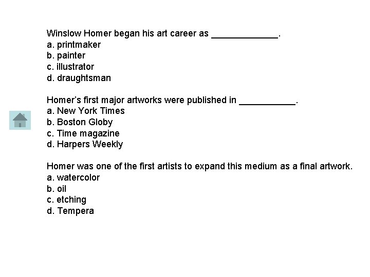 Winslow Homer began his art career as _______. a. printmaker b. painter c. illustrator