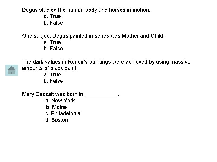 Degas studied the human body and horses in motion. a. True b. False One