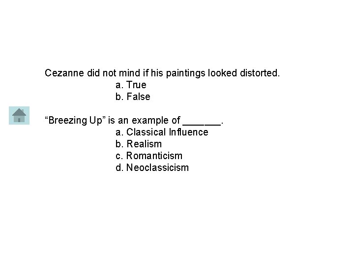 Cezanne did not mind if his paintings looked distorted. a. True b. False “Breezing