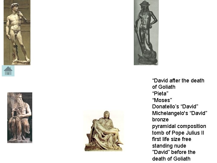 “David after the death of Goliath “Pieta” “Moses” Donatello’s “David” Michelangelo's “David” bronze pyramidal