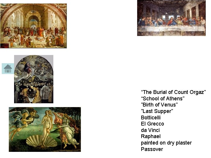 “The Burial of Count Orgaz” “School of Athens” ”Birth of Venus” ”Last Supper” Botticelli