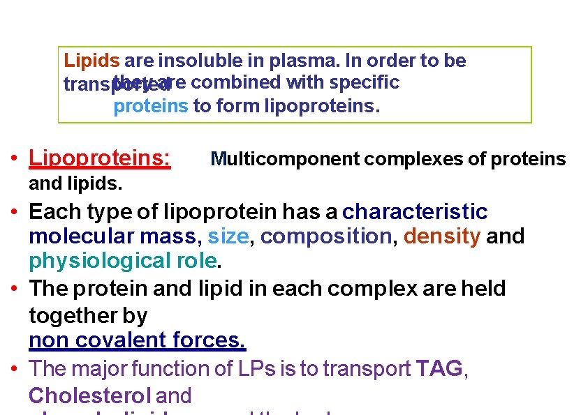 Lipids are insoluble in plasma. In order to be they are combined with specific