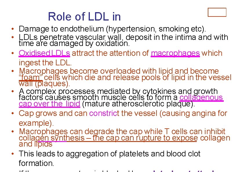  • • Role of LDL in Damageatherosclerosis to endothelium (hypertension, smoking etc). LDLs