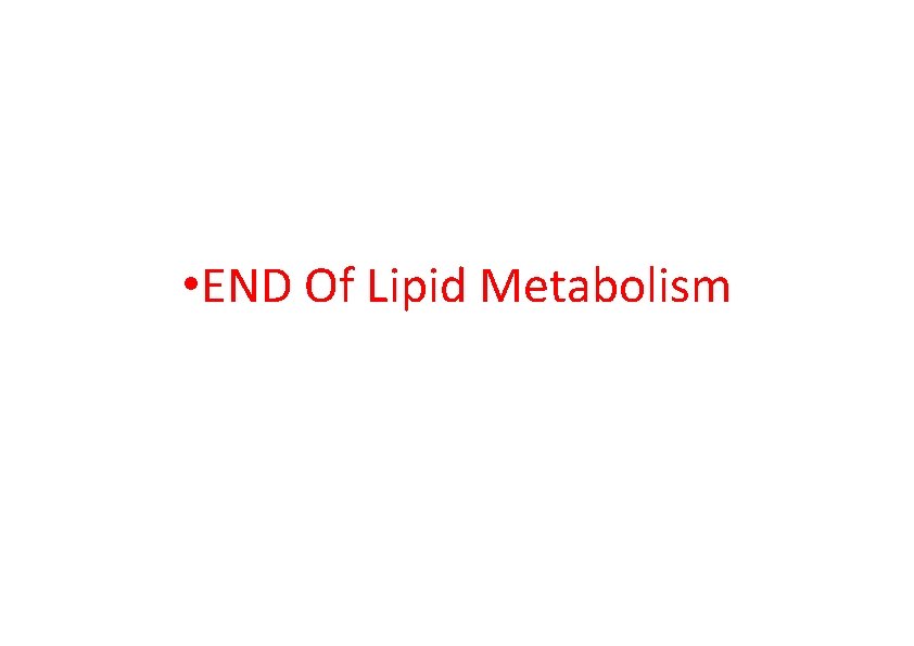  • END Of Lipid Metabolism 