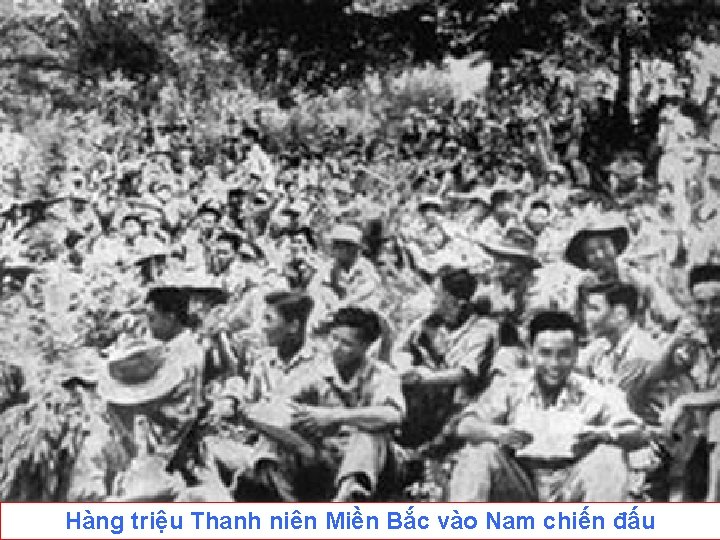 Hàng triệu Thanh niên Miền Bắc vào Nam chiến đấu 