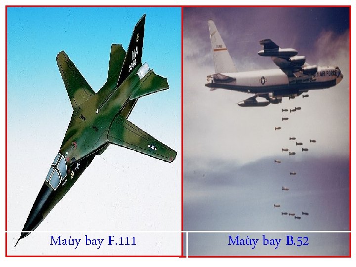 Maùy bay F. 111 Maùy bay B. 52 