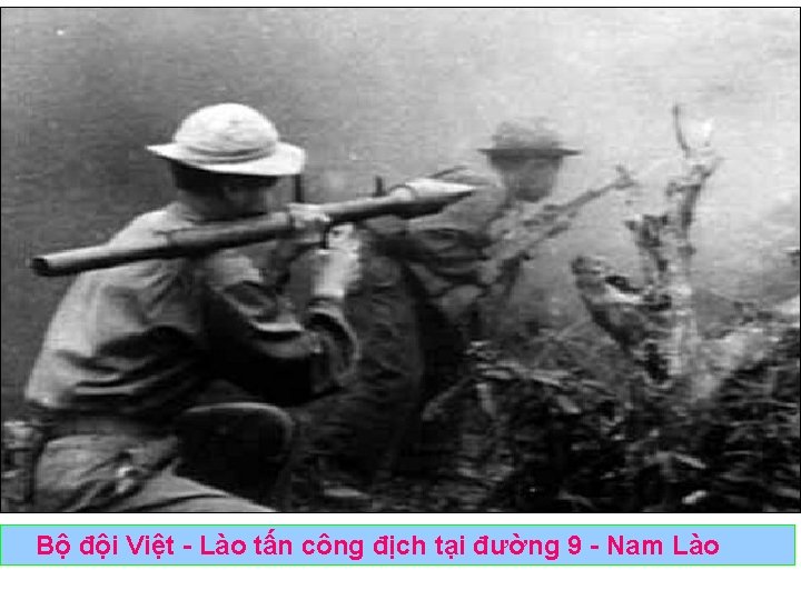 Bộ đội Việt - Lào tấn công địch tại đường 9 - Nam Lào