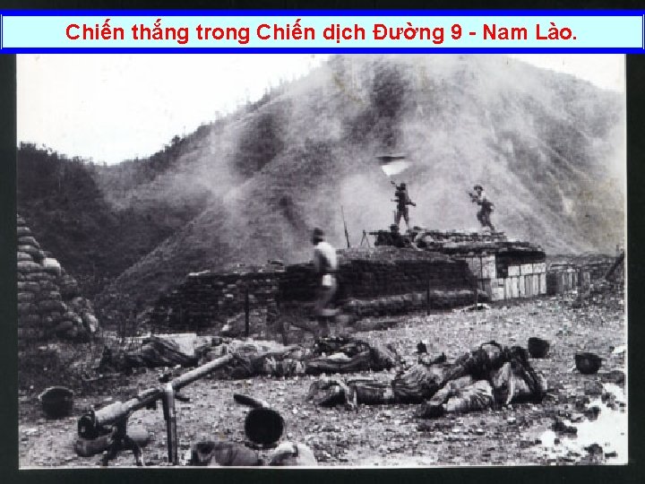 Chiến thắng trong Chiến dịch Đường 9 - Nam Lào. 