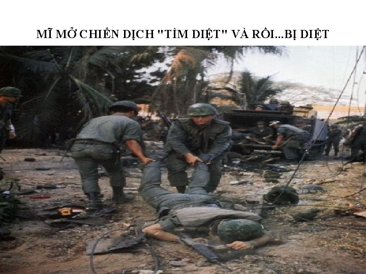 MĨ MỞ CHIẾN DỊCH "TÌM DIỆT" VÀ RỒI. . . BỊ DIỆT 