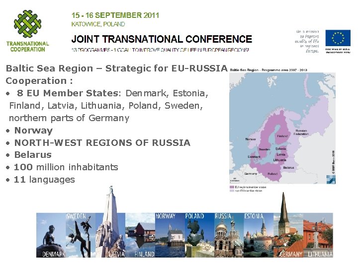 Baltic Sea Region – Strategic for EU-RUSSIA Cooperation : • 8 EU Member States: