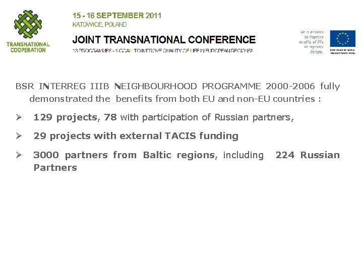 BSR INTERREG IIIB NEIGHBOURHOOD PROGRAMME 2000 -2006 fully demonstrated the benefits from both EU