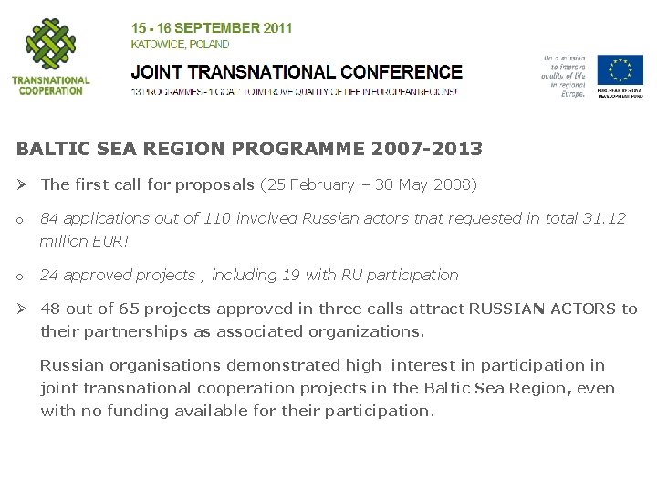 BALTIC SEA REGION PROGRAMME 2007 -2013 Ø The first call for proposals (25 February