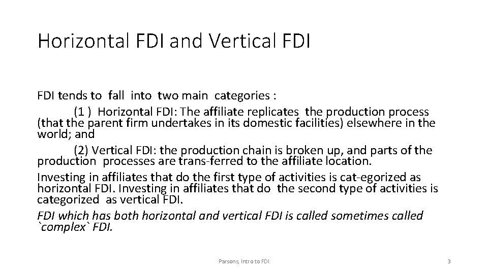 Horizontal FDI and Vertical FDI tends to fall into two main categories : (1