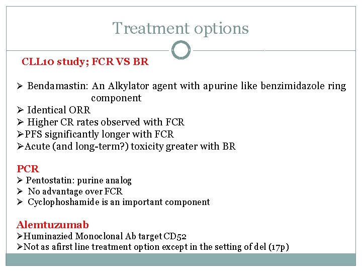 Treatment options CLL 10 study; FCR VS BR Ø Bendamastin: An Alkylator agent with