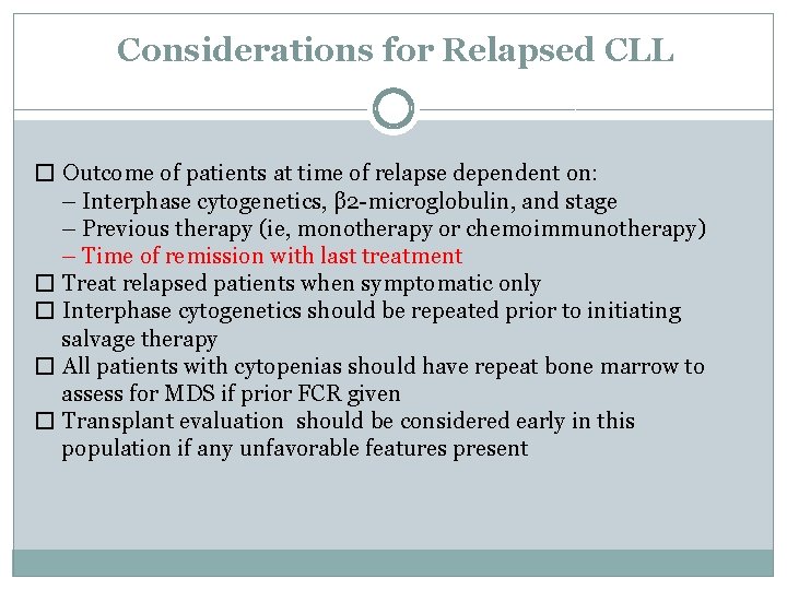 Considerations for Relapsed CLL � Outcome of patients at time of relapse dependent on:
