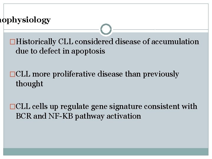 hophysiology �Historically CLL considered disease of accumulation due to defect in apoptosis �CLL more