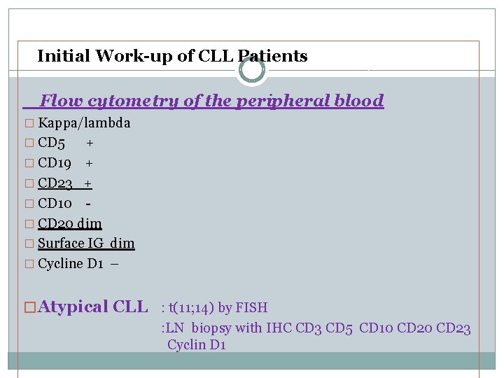 Initial Work-up of CLL Patients Flow cytometry of the peripheral blood � Kappa/lambda �