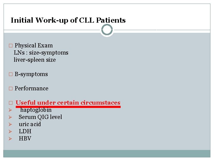 Initial Work-up of CLL Patients � Physical Exam LNs : size-symptoms liver-spleen size �