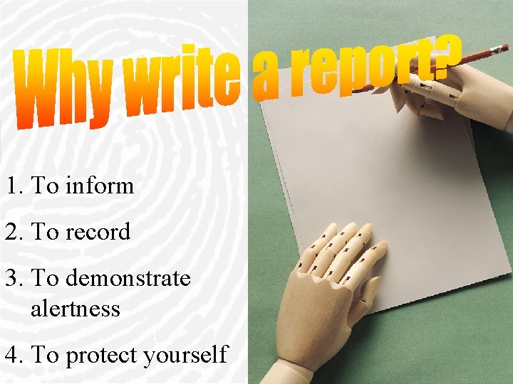 1. To inform 2. To record 3. To demonstrate alertness 4. To protect yourself