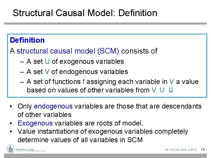 Structural Causal Model: Definition A structural causal model (SCM) consists of – A set