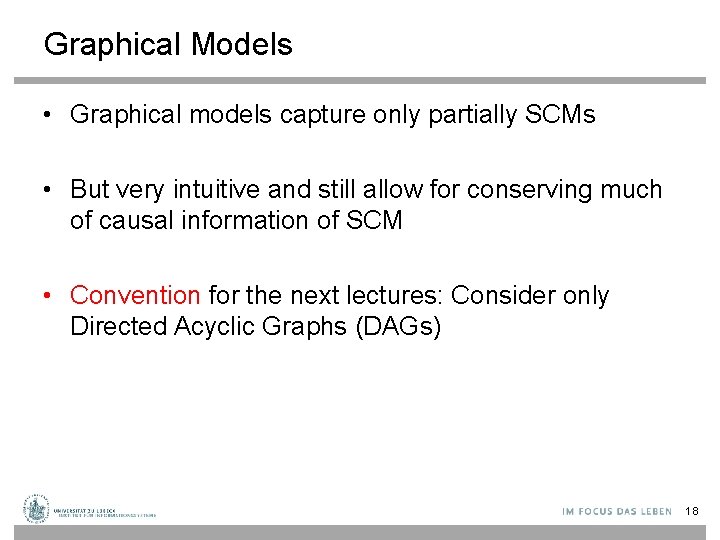 Graphical Models • Graphical models capture only partially SCMs • But very intuitive and