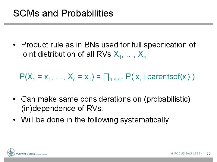 SCMs and Probabilities • Product rule as in BNs used for full specification of