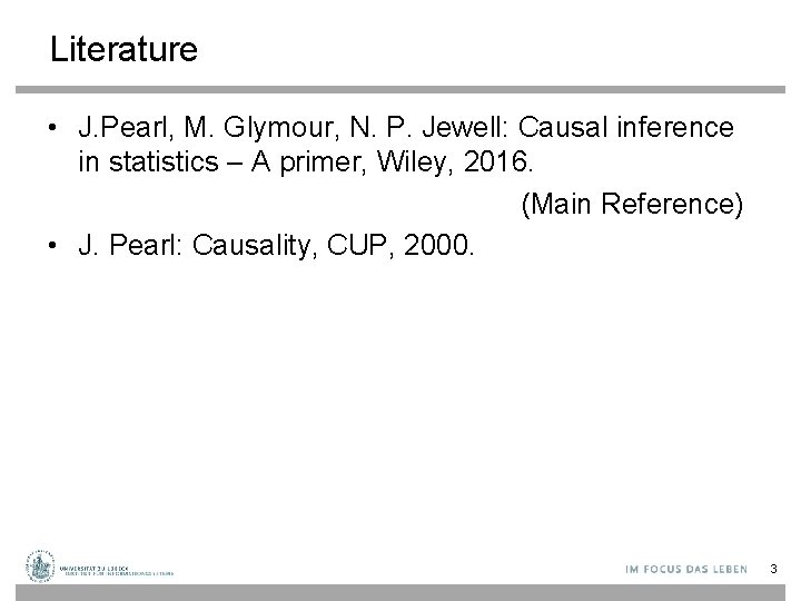 Literature • J. Pearl, M. Glymour, N. P. Jewell: Causal inference in statistics –