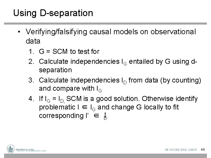 Using D-separation • Verifying/falsifying causal models on observational data 1. G = SCM to