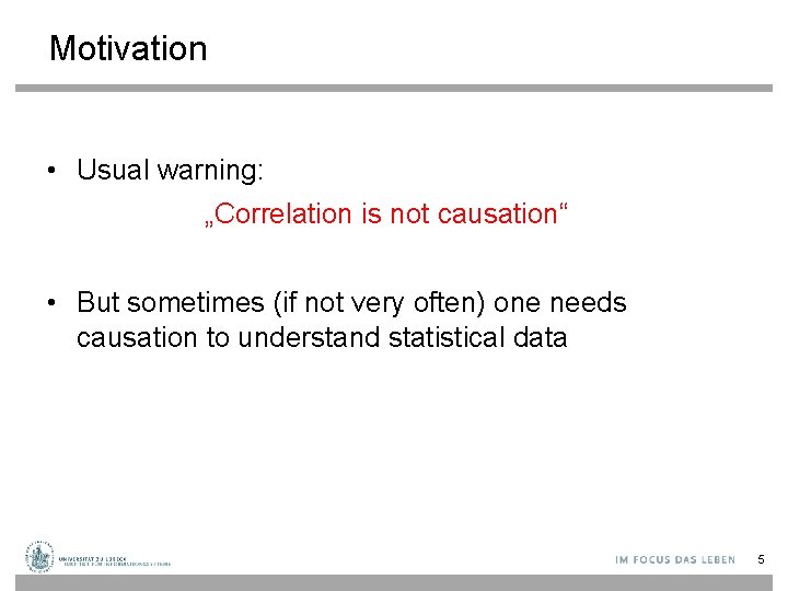 Motivation • Usual warning: „Correlation is not causation“ • But sometimes (if not very