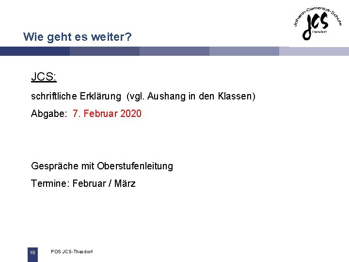 Wie geht es weiter? JCS: schriftliche Erklärung (vgl. Aushang in den Klassen) Abgabe: 7.