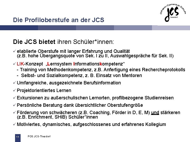 Die Profiloberstufe an der JCS Die JCS bietet ihren Schüler*innen: ü etablierte Oberstufe mit