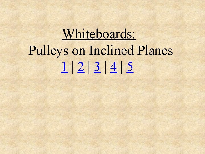 Whiteboards: Pulleys on Inclined Planes 1|2|3|4|5 