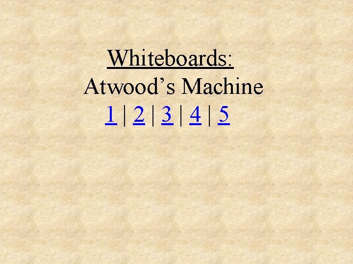 Whiteboards: Atwood’s Machine 1|2|3|4|5 