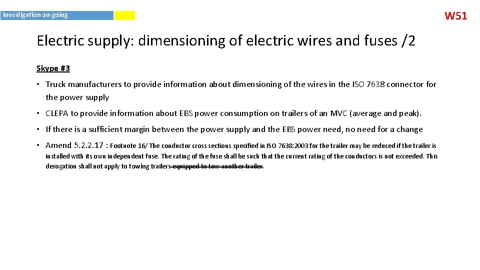 Investigation on-going Electric supply: dimensioning of electric wires and fuses /2 Skype #3 •