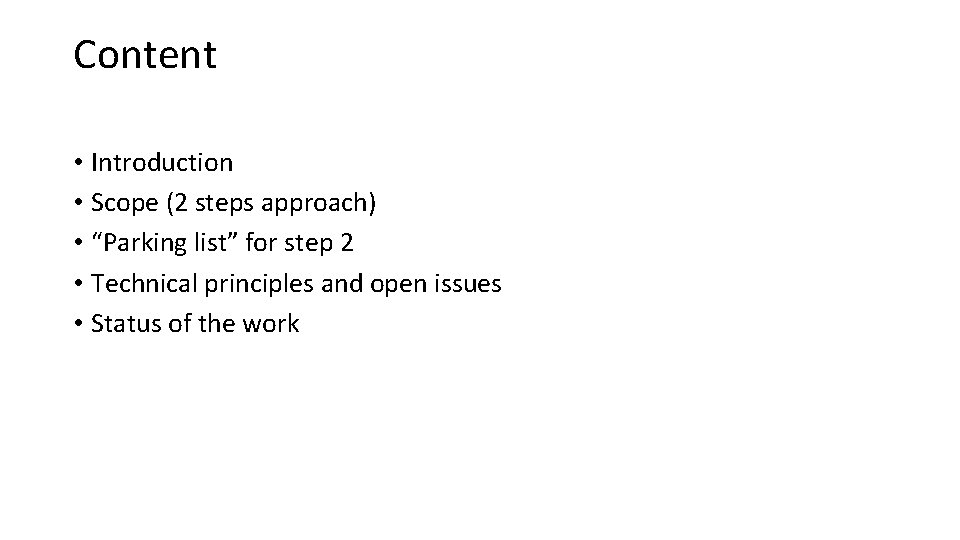 Content • Introduction • Scope (2 steps approach) • “Parking list” for step 2