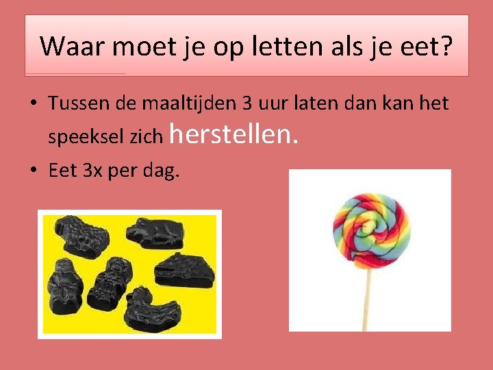 Waar moet je op letten als je eet? • Tussen de maaltijden 3 uur