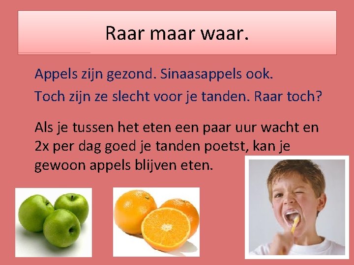 Raar maar waar. Appels zijn gezond. Sinaasappels ook. Toch zijn ze slecht voor je