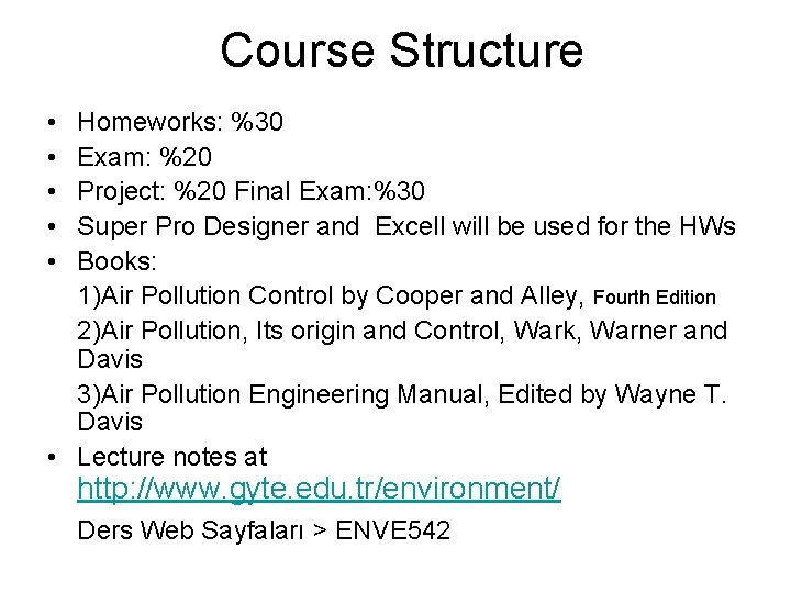 Course Structure • • • Homeworks: %30 Exam: %20 Project: %20 Final Exam: %30