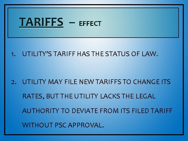 TARIFFS – EFFECT 1. UTILITY’S TARIFF HAS THE STATUS OF LAW. 2. UTILITY MAY