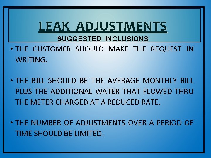 LEAK ADJUSTMENTS SUGGESTED INCLUSIONS • THE CUSTOMER SHOULD MAKE THE REQUEST IN WRITING. •