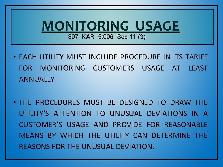 MONITORING USAGE 807 KAR 5: 006 Sec 11 (3) • EACH UTILITY MUST INCLUDE