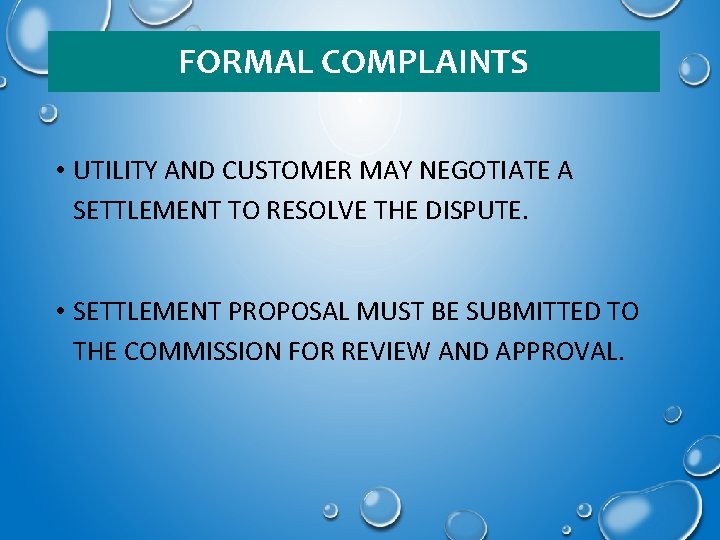 FORMAL COMPLAINTS • UTILITY AND CUSTOMER MAY NEGOTIATE A SETTLEMENT TO RESOLVE THE DISPUTE.