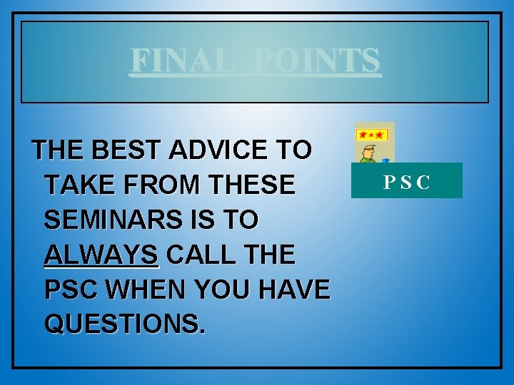 FINAL POINTS THE BEST ADVICE TO TAKE FROM THESE SEMINARS IS TO ALWAYS CALL