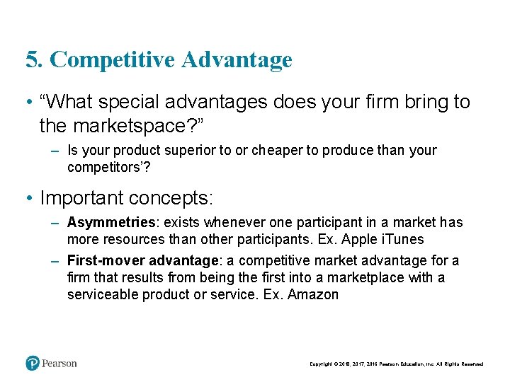 5. Competitive Advantage • “What special advantages does your firm bring to the marketspace?