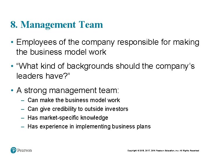 8. Management Team • Employees of the company responsible for making the business model